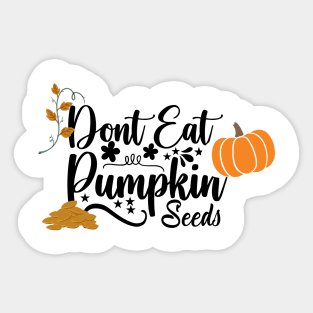 don't eat pumpkin seeds Sticker